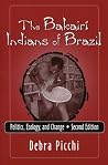 The Bakairi Indians of Brazil: Politics, Ecology, and Change The Bakairi Indians of Brazil: Politics, Ecology, and Change