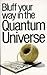 Bluff Your Way in the Quantum Universe by Jack Klaff