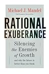 Rational Exuberance: Silencing the Enemies of Growth and Why the Future Is Better Than You Think