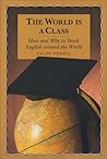 The World is a Class: How and Why to Teach English Around the World The World is a Class: How and Why to Teach English Around the World