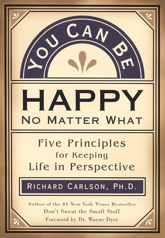You Can Be Happy No Matter What: Five Principles for Keeping Life in Perspective (Hardcover)