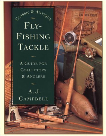 Classic & Antique Fly-Fishing Tackle: A Guide for Collectors & Anglers (Paperback)
