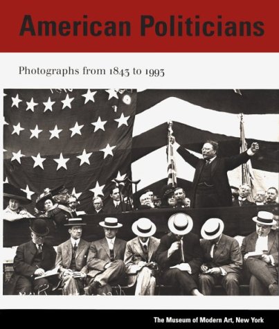 American Politicians: Photographs from 1843 to 1993 (Hardcover)