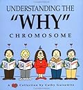 Understanding the "Why" Chromosome