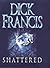 Shattered by Dick Francis