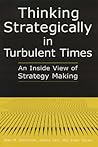 Thinking Strategically in Turbulent Times: An Inside View of Strategy Making: An Inside View of Strategy Making Thinking Strategically in Turbulent Times: An Inside View of Strategy Making: An Inside View of Strategy Making