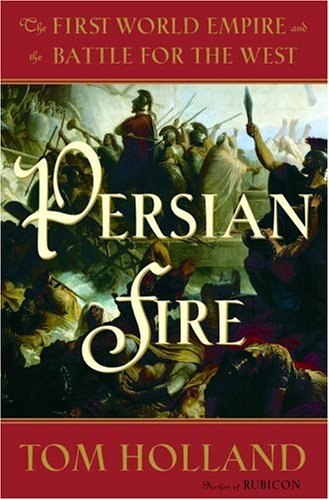 Persian Fire: The First World Empire and the Battle for the West (Hardcover)