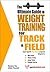 The Ultimate Guide to Weight Training for Track and Field (The Ultimate Guide to Weight Training for Sports, 27) (The Ultimate Guide to Weight Training ... Guide to Weight Training for Sports, 27)