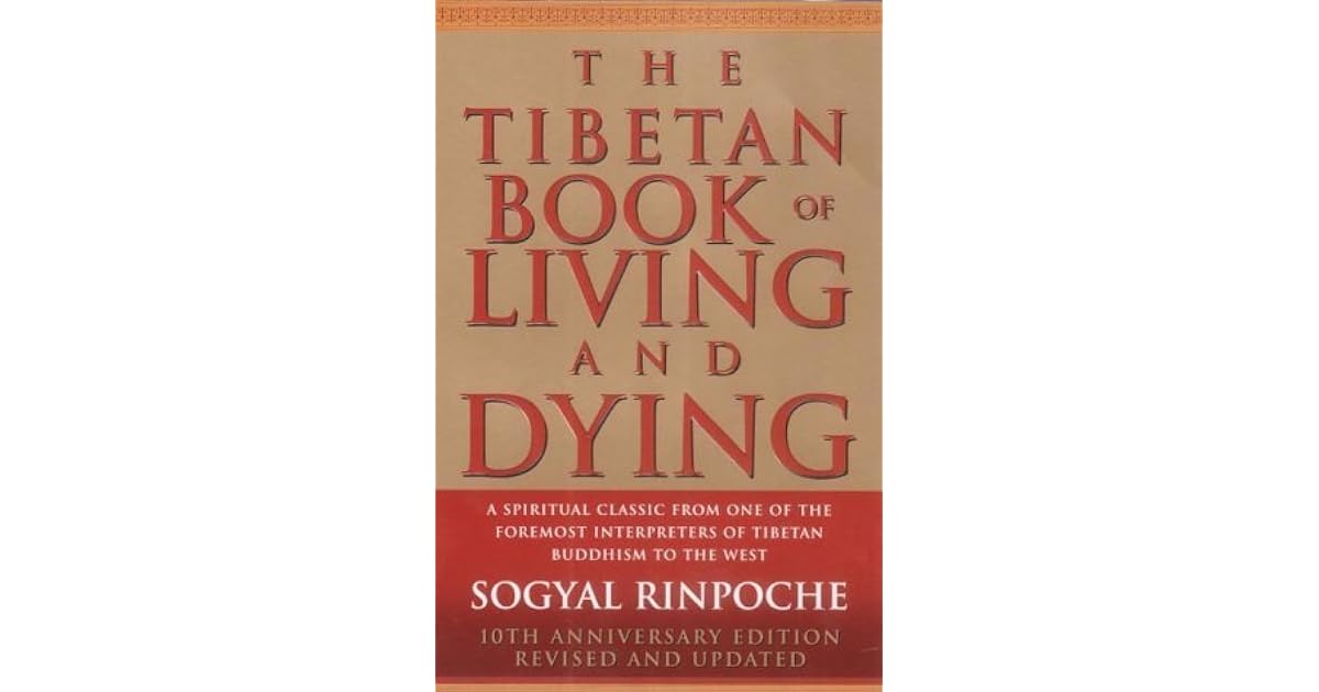 The Tibetan Book of Living and Dying A Spiritual Classic from One of the Foremost Interpreters