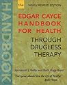 The Edgar Cayce Handbook for Health Through Drugless Therapy
