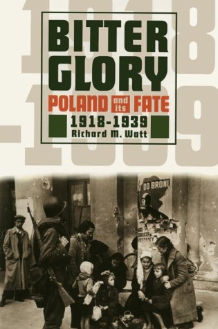 Bitter Glory: Poland & Its Fate 1918-1939 (Paperback)