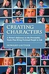 Creating Characters: A Writer's Reference to the Personality Traits That Bring Fictional People to Life Creating Characters: A Writer's Reference to the Personality Traits That Bring Fictional People to Life