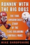 Runnin' with the Big Dogs: The True, Unvarnished Story of the Texas-Oklahoma Football Wars