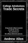College Admissions Trade Secrets: A Top Private College Counselor Reveals the Secrets, Lies, and Tricks of the College Admissions Process