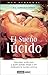 El Sueño Lúcido: Descubre Quién Eres Y Quién Puedes Llegar A Aser Mediante La Lucidez Onírica