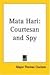 Mata Hari: Courtesan And Spy