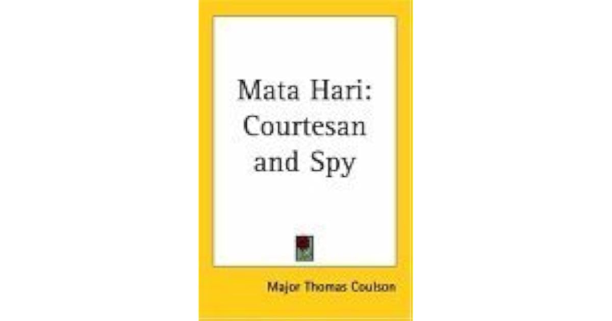 Mata Hari Courtesan And Spy By Thomas Coulson Mata Hari Courtesan And Spy By Thomas Coulson