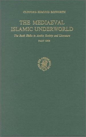 The Mediaeval Islamic Underworld: The Banu Sasan in Arabic Life and Lore (Leather Bound)