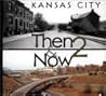 Kansas City: Then & Now 2