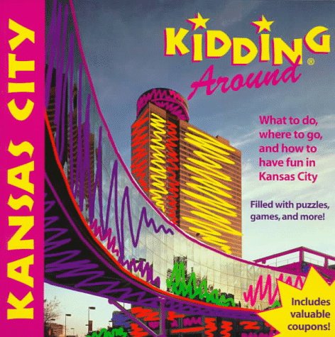 DEL-Kidding Around Kansas City: What to Do, Where to Go, and How to Have Fun (Paperback)