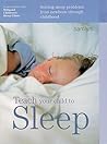 Teach Your Child to Sleep: Solving Sleep Problems from Newborn Through Childhood