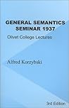 General Semantics Seminar 1937: Transcription of Notes from Lectures in General Semantics Given at Olivet College General Semantics Seminar 1937: Transcription of Notes from Lectures in General Semantics Given at Olivet College