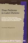 Time Patterns In Later Dickens: A Study Of The Thematic Implications Of The Temporal Organization Of Bleak House, Hard Times, Little Dorrit, A Tale Of Two Cities, Great Expectations, And Our Mutual Friend