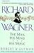 Richard Wagner: The Man, Hi...