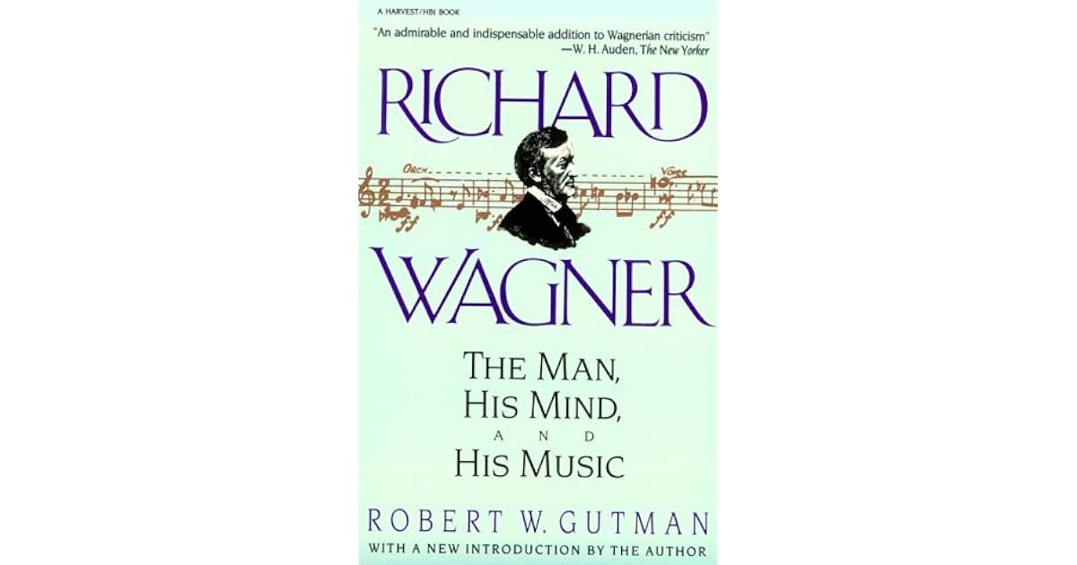Richard Wagner The Man His Mind And His Music By Robert W - 