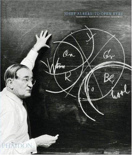 Josef Albers: To Open Eyes: The Bauhaus, Black Mountain College, and Yale (Hardcover)