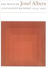 The Prints of Josef Albers: A Catalogue Raisonne 1915-1976 The Prints of Josef Albers: A Catalogue Raisonne 1915-1976