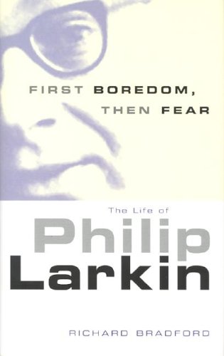 First Boredom, Then Fear: The Life Of Philip Larkin (Hardcover)