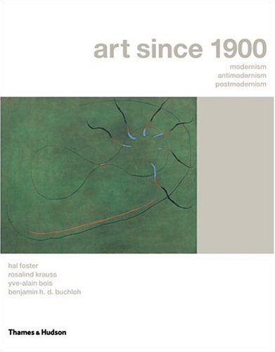 Art Since 1900: Modernism, Antimodernism, Postmodernism (Hardcover)