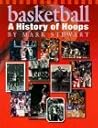 Basketball: A History of Hoops (The Watts History of Sports)