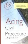 Acing Civil Procedure: A Checklist Approach to Solving Procedural Problems Acing Civil Procedure: A Checklist Approach to Solving Procedural Problems