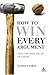 How to Win Every Argument: ...