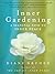 Inner Gardening by Diane Dreher