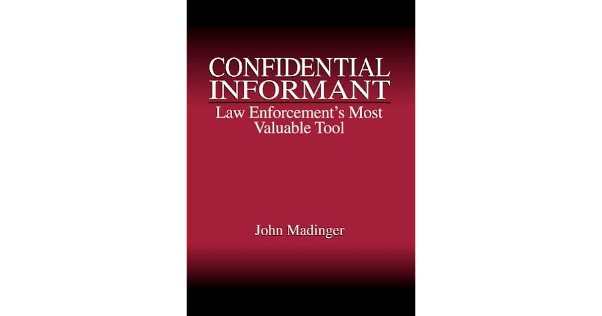Confidential Informant Law Enforcement's Most Valuable Tool by John