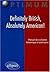 Definitely British, Absolutely American!: Manuel De Civilisation Britannique Et Américaine Destiné Aux Classes Préparatoires Hec, Aux Instituts D'études Politiques, À L'ena, Aux Esj