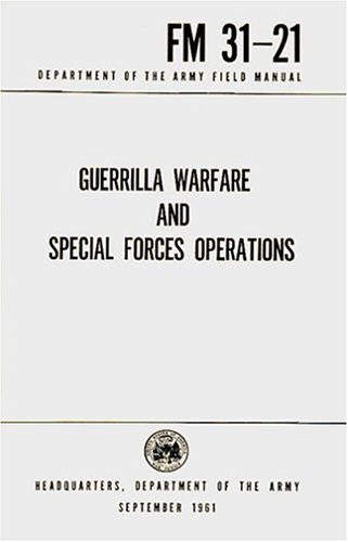 Guerrilla Warfare And Special Forces Operations: Fm31 21