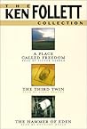 The Ken Follett Value Collection (A Place Called Freedom, The Third Twin, The Hammer of Eden) The Ken Follett Value Collection (A Place Called Freedom, The Third Twin, The Hammer of Eden)