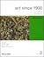 Art Since 1900: Modernism, ...