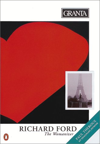 Granta 40: Richard Ford: The Womanizer (Paperback)