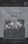 Conversing With Barth (Barth Studies) Conversing With Barth (Barth Studies)