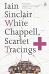 White Chapel, Scarlet Tracings by Iain Sinclair