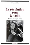 La Révolution Sous Le Voile: Femmes Islamiques D'iran