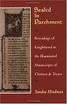 Sealed in Parchment: Rereadings of Knighthood in the Illuminated Manuscripts of Chrétien de Troyes Sealed in Parchment: Rereadings of Knighthood in the Illuminated Manuscripts of Chrétien de Troyes