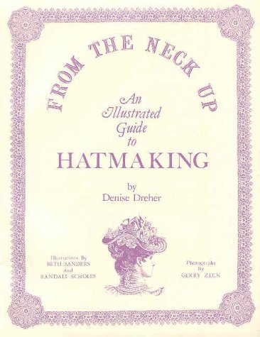 From the Neck Up: An Illustrated Guide to Hatmaking (Paperback)