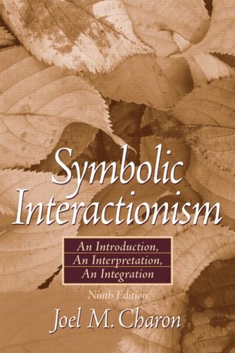 Symbolic Interactionism: An Introduction, an Interpretation, An Integration (Paperback)