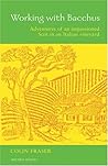 Working with Bacchus: Adventures of an Impassioned Scot in an Italian Vineyard Working with Bacchus: Adventures of an Impassioned Scot in an Italian Vineyard